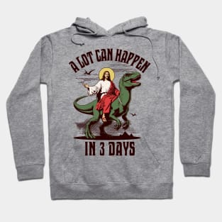 A Lot Can Happen In 3 Days - Jesus Riding a Dinosaur Easter Hoodie